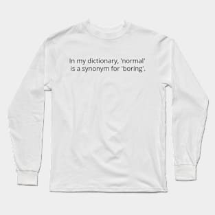 Normal is boring Long Sleeve T-Shirt